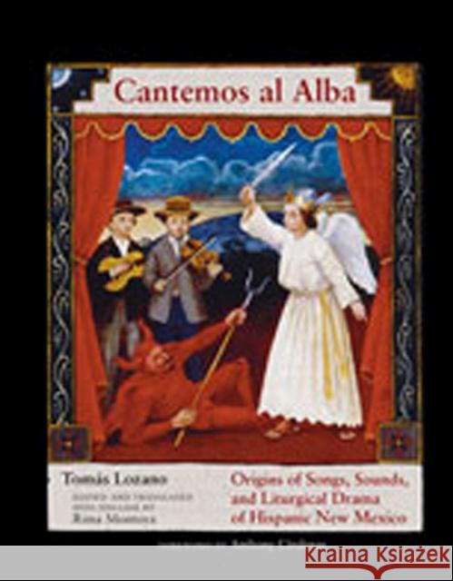 Cantemos Al Alba: Origins of Songs, Sounds, and Liturgical Drama of Hispanic New Mexico [With CD] Lozano, Tomás 9780826338747 University of New Mexico Press