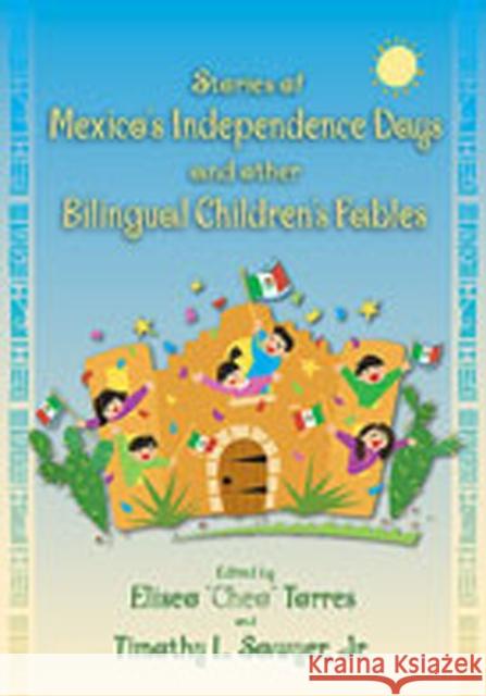 Stories of Mexico's Independence Days and Other Bilingual Children's Fables Eliseo Torres Timothy L., Jr. Sawyer Herman Ramirez 9780826338860 University of New Mexico Press