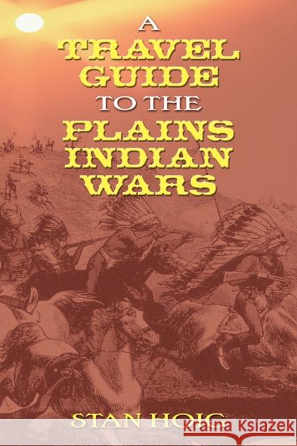 A Travel Guide to the Plains Indian Wars Hoig, Stan 9780826339348