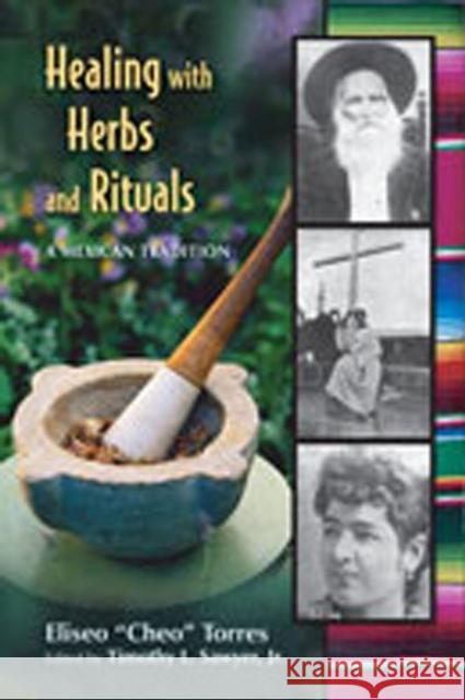 Healing with Herbs and Rituals: A Mexican Tradition Torres, Eliseo 9780826339614 University of New Mexico Press