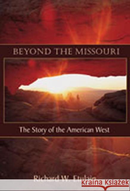 Beyond the Missouri: The Story of the American West Etulain, Richard W. 9780826340337