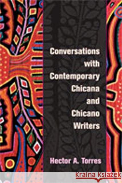 Conversations with Contemporary Chicana and Chicano Writers Hector A. Torres 9780826340887 University of New Mexico Press