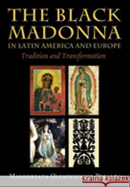 The Black Madonna in Latin America and Europe: Tradition and Transformation Oleszkiewicz-Peralba, Malgorzata 9780826341037 University of New Mexico Press