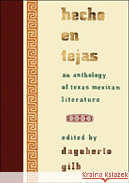 Hecho En Tejas: An Anthology of Texas Mexican Literature Gilb, Dagoberto 9780826341266 University of New Mexico Press