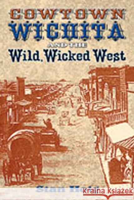 Cowtown Wichita and the Wild, Wicked West Stan Hoig 9780826341556 University of New Mexico Press