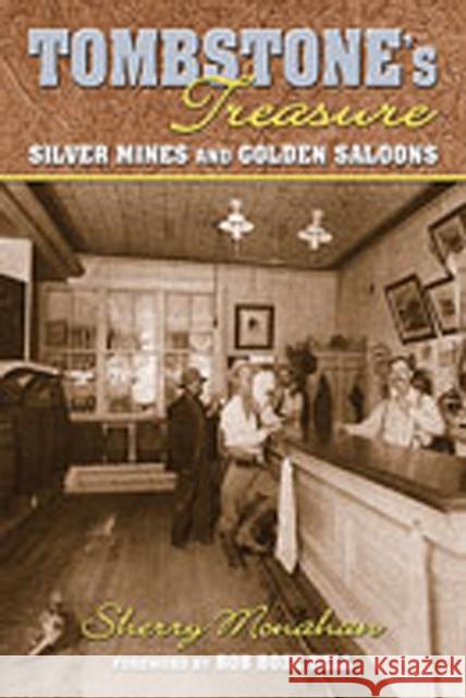 Tombstone's Treasure: Silver Mines and Golden Saloons Monahan, Sherry 9780826341761 University of New Mexico Press