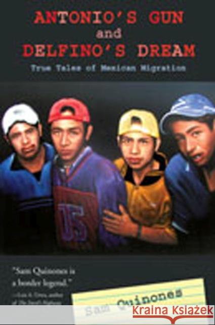 Antonio's Gun and Delfino's Dream: True Tales of Mexican Migration Quinones, Sam 9780826342553 Not Avail