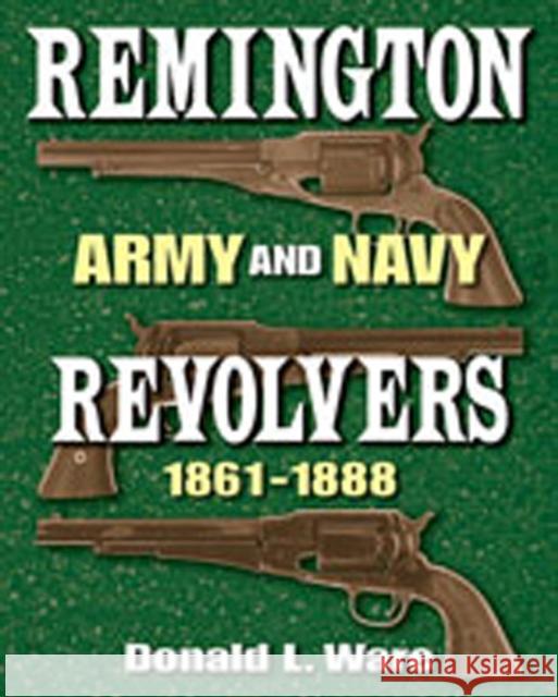 Remington Army and Navy Revolvers 1861-1888 Donald L. Ware 9780826342805 University of New Mexico Press