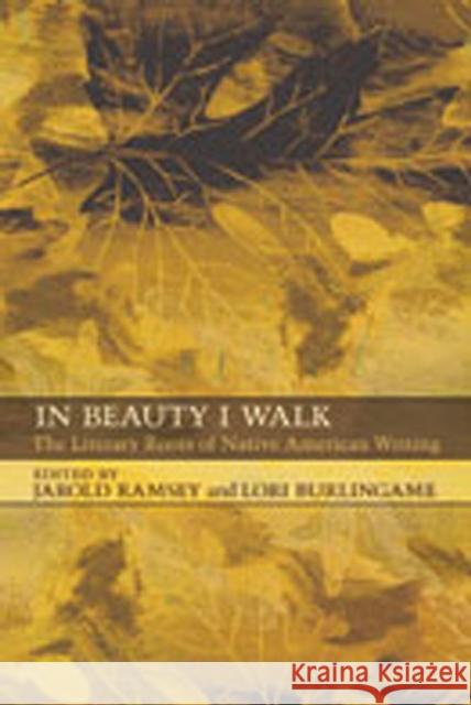 In Beauty I Walk: The Literary Roots of Native American Writing Ramsey, Jarold 9780826343697