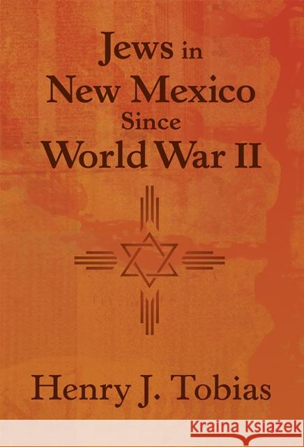 Jews in New Mexico Since World War II Henry J. Tobias 9780826344182 University of New Mexico Press