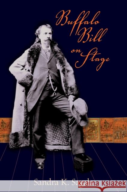 Buffalo Bill on Stage Sandra K. Sagala 9780826344274 University of New Mexico Press