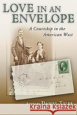 Love in an Envelope : A Courtship in the American West Daniel Tyler Betty Henshaw 9780826345356