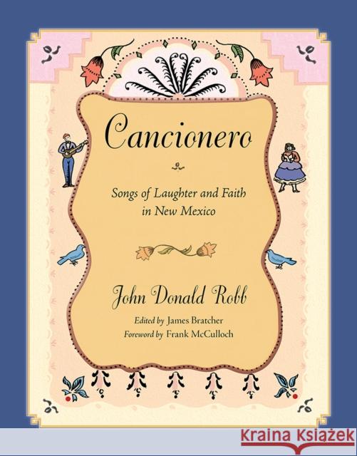 Cancionero: Songs of Laughter and Faith in New Mexico John Donald Robb James Bratcher Frank, Jr. McCulloch 9780826345646