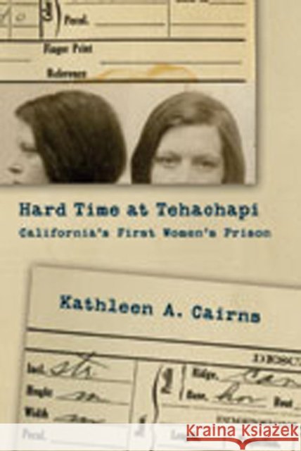 Hard Time at Tehachapi: California's First Women's Prison Cairns, Kathleen A. 9780826345721