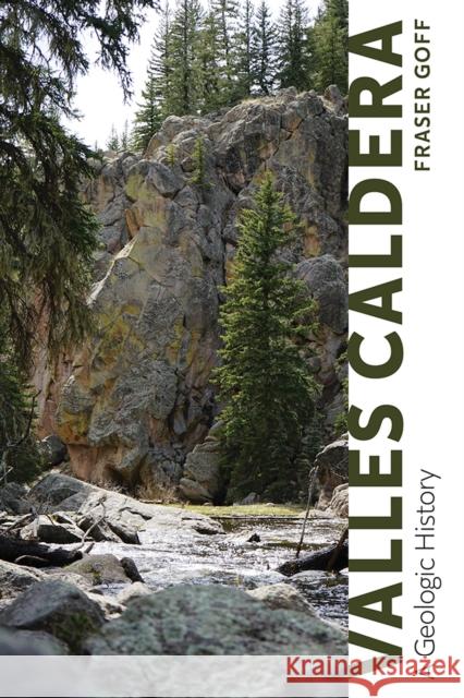 Valles Caldera: A Geologic History Goff, Fraser 9780826345905 University of New Mexico Press