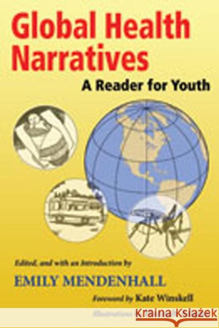 Global Health Narratives : A Reader for Youth Emily Mendenhall Hannah Adams Kate Winskell 9780826346056 University of New Mexico Press
