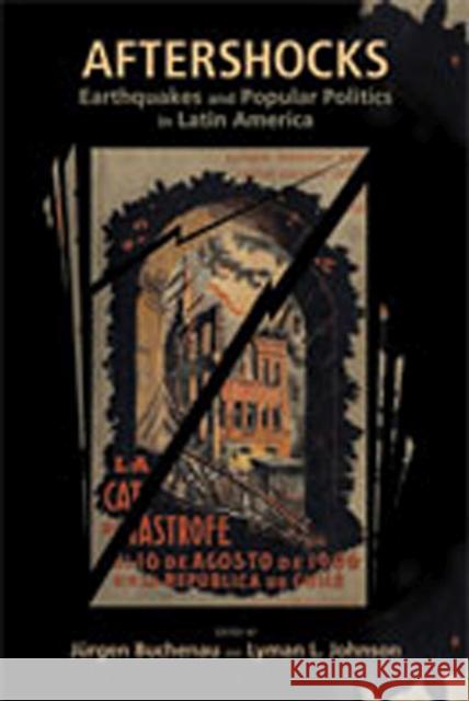Aftershocks: Earthquakes and Popular Politics in Latin America Buchenau, Jürgen 9780826346230 University of New Mexico Press