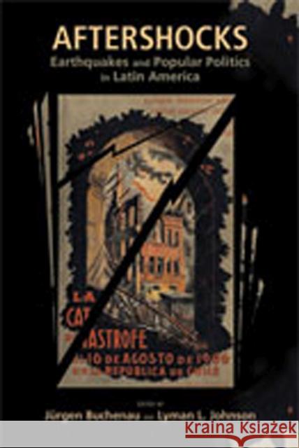 Aftershocks: Earthquakes and Popular Politics in Latin America Buchenau, Jürgen 9780826346230