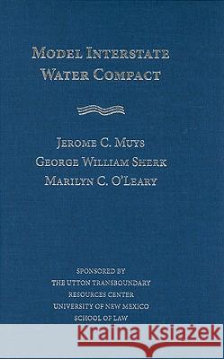 Model Interstate Water Compact Jerome C. Muys George William D. Sc Sherk Marilyn C. O'Leary 9780826346285 University of New Mexico Press
