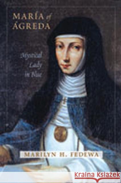María of Ágreda: Mystical Lady in Blue Fedewa, Marilyn H. 9780826346445 University of New Mexico Press