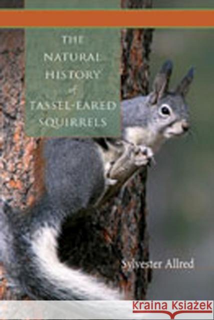 The Natural History of Tassel-Eared Squirrels Sylvester Allred 9780826346551