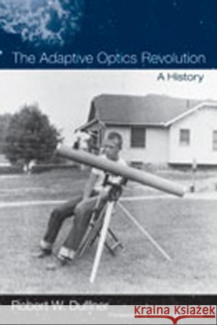 The Adaptive Optics Revolution: A History Duffner, Robert W. 9780826346919 University of New Mexico Press