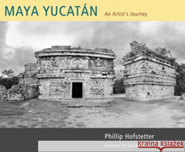 Maya Yucatán: An Artist's Journey Hofstetter, Phillip 9780826346940 University of New Mexico Press