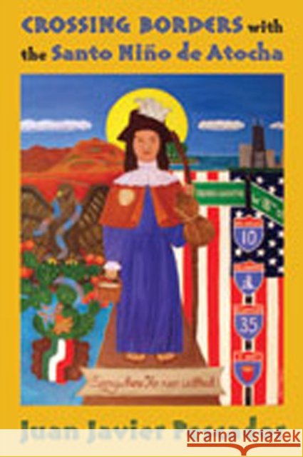 Crossing Borders with the Santo Niño de Atocha Pescador, Juan Javier 9780826347091 University of New Mexico Press