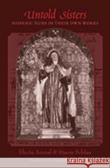 Untold Sisters: Hispanic Nuns in Their Own Works Arenal, Electa 9780826347381