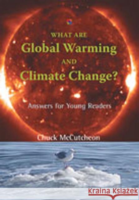 What Are Global Warming and Climate Change?: Answers for Young Readers McCutcheon, Chuck 9780826347459 University of New Mexico Press