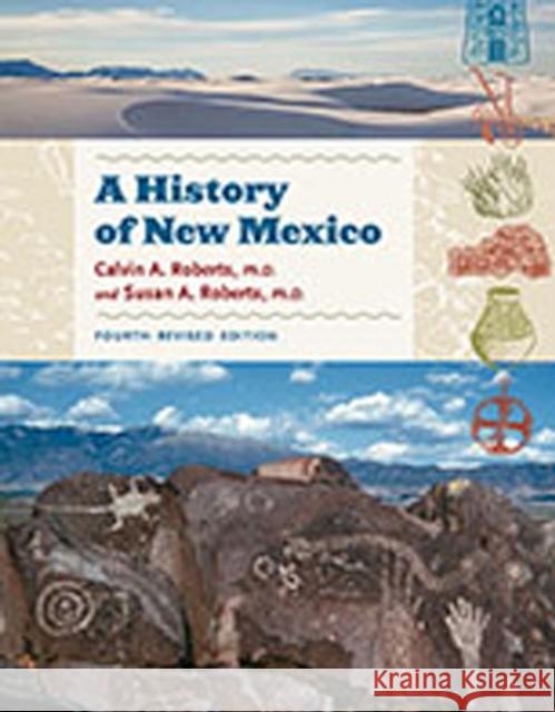 A History of New Mexico, 4th Revised Edition Calvin A. Roberts Susan A. Roberts 9780826347848 University of New Mexico Press