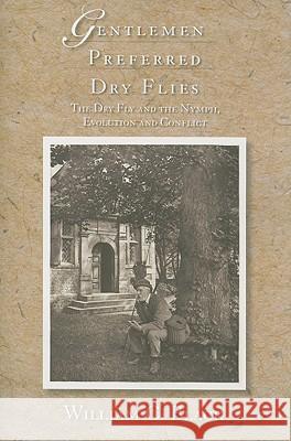 Gentlemen Preferred Dry Flies: The Dry Fly and the Nymph, Evolution and Conflict William C. Black 9780826347954 University of New Mexico Press