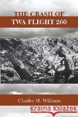 Crash of TWA Flight 260 Williams, Charles M. 9780826348074 University of New Mexico Press