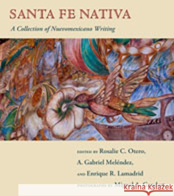 Santa Fe Nativa: A Collection of Nuevomexicano Writing Otero, Rosalie C. 9780826348180 University of New Mexico Press