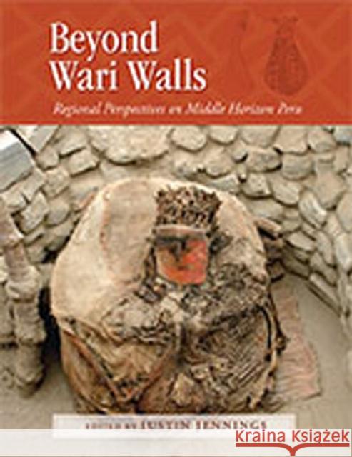 Beyond Wari Walls: Regional Perspectives on Middle Horizon Peru Jennings, Justin 9780826348678