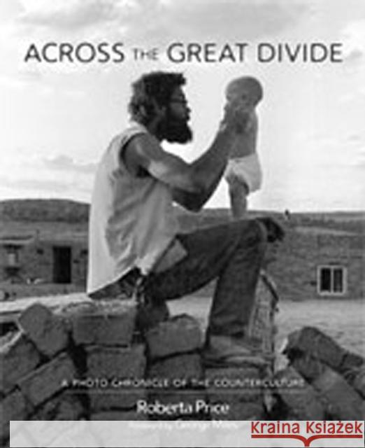 Across the Great Divide: A Photo Chronicle of the Counterculture Price, Roberta 9780826349576 University of New Mexico Press