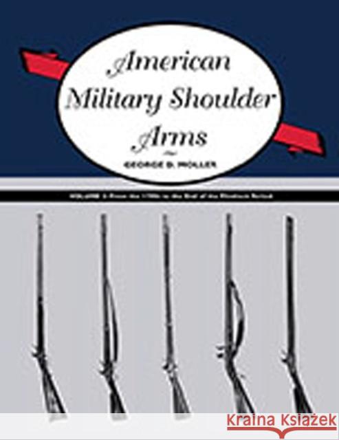 American Military Shoulder Arms, Volume II: From the 1790s to the End of the Flintlock Period Moller, George D. 9780826349989