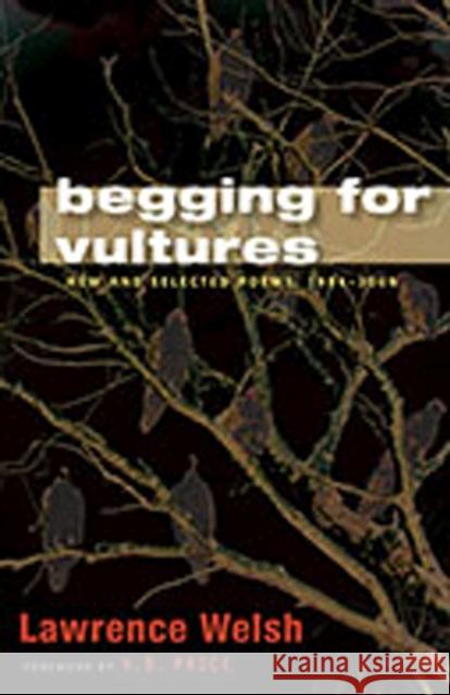 Begging for Vultures: New and Selected Poems, 1994-2009 Welsh, Lawrence 9780826350183 University of New Mexico Press