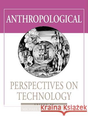 Anthropological Perspectives on Technology Michael Brian Schiffer 9780826350398 University of New Mexico Press