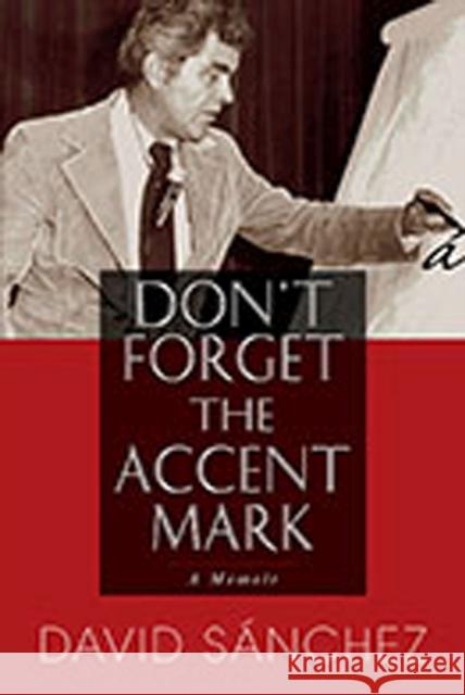 Don't Forget the Accent Mark: A Memoir Sánchez, David 9780826350473