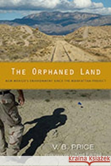 The Orphaned Land: New Mexico's Environment Since the Manhattan Project Price, V. B. 9780826350497 University of New Mexico Press