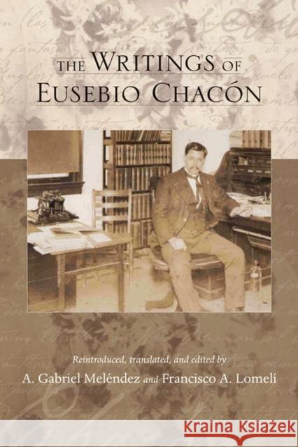 The Writings of Eusebio Chacón Meléndez, A. Gabriel 9780826351005 University of New Mexico Press