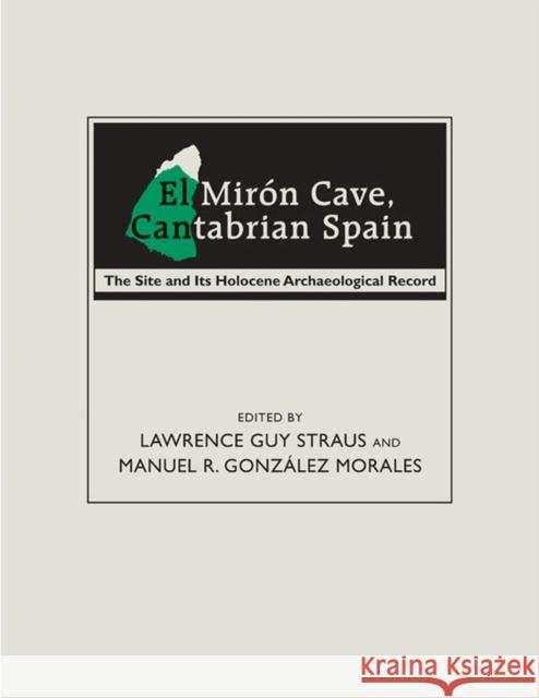 El Mirón Cave, Cantabrian Spain: The Site and Its Holocene Archaeological Record Straus, Lawrence Guy 9780826351487 University of New Mexico Press