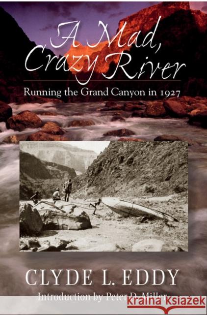 A Mad, Crazy River: Running the Grand Canyon in 1927 Eddy, Clyde L. 9780826351555 Avanyu Publishing