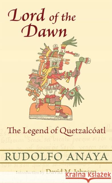 Lord of the Dawn: The Legend of Quetzalcóatl Anaya, Rudolfo 9780826351753