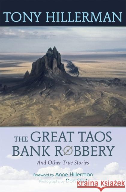 The Great Taos Bank Robbery and Other True Stories Tony Hillerman Don Strel Anne Hillerman 9780826351920 University of New Mexico Press