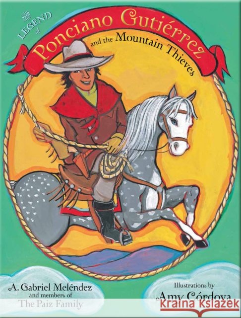 The Legend of Ponciano Gutiérrez and the Mountain Thieves Meléndez, A. Gabriel 9780826352392 University of New Mexico Press