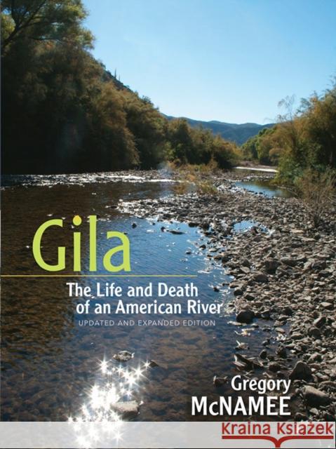 Gila: The Life and Death of an American River McNamee, Gregory 9780826352477 University of New Mexico Press