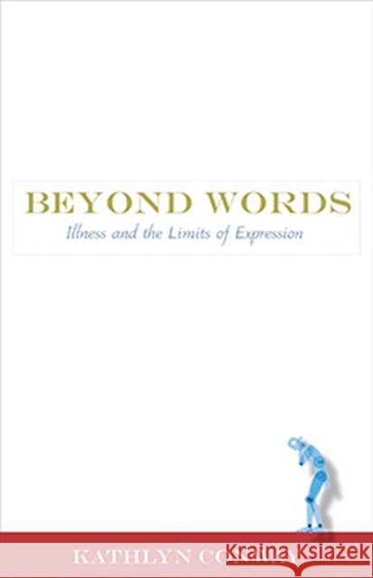 Beyond Words: Illness and the Limits of Expression Conway, Kathlyn 9780826353245 University of New Mexico Press