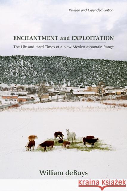 Enchantment and Exploitation: The Life and Hard Times of a New Mexico Mountain Range, Revised and Expanded Edition William Debuys 9780826353429